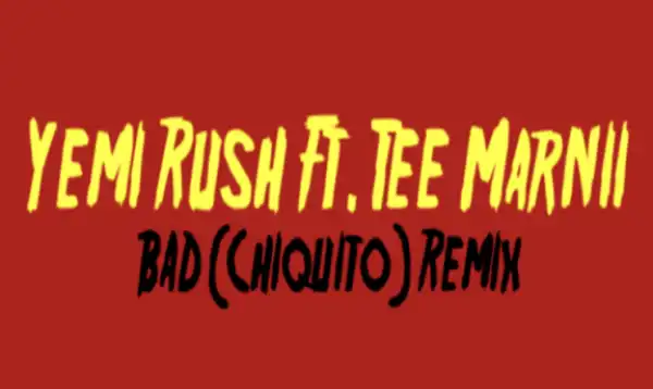 Yemi Rush - Bad (Remix) Ft. Tee Marnii
